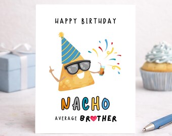 Happy Birthday Card To Brother, Funny NACHO Pun