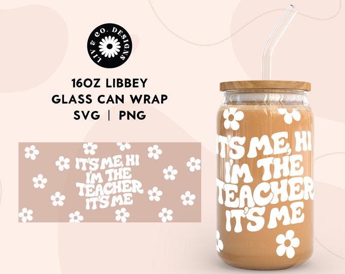 It's Me Hi I'm the Teacher It's Me SVG for Libbey 16oz Can Glass ...
