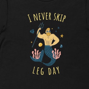 Never skip leg day - Dont skip Leg Day - Funny Gym Tshirt -  Merman