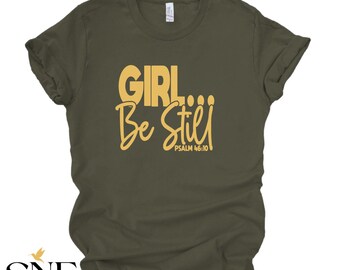 Girl Be Still Shirt: Christian Faith Based Tee