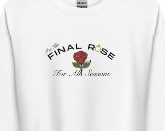 Bride Final Rose EMBROIDERED Unisex Sweatshirt,Wedding Proposal Shower Gift, Bachelorette Party, Honeymoon Wedding gift, Wear Your Character