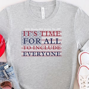 Inclusive 4th of July T-shirt, Patriotic USA All Means All shirt, It&#39;s Time For All To Include Everyone Unisex t-shirt, Wear Your Character