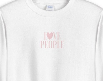 Love People Upscale Roomy Inspirational Motivational Crewneck Unisex Sweatshirt from Wear Your Character