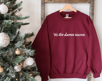 Tis the Damn Season Sweatshirt, Christmas Sweatshirt, Holiday Sweatshirt, Pop Culture Sweatshirt, Cozy Sweatshirt