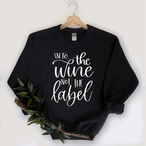 Into the Wine Not the Label Sweatshirt, Schitt’s Creek Sweatshirt, Funny Sweatshirt, TV Sweatshirt, David Rose Sweatshirt