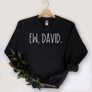 Ew David Sweatshirt, Schitts Creek Sweatshirt, Funny Sweatshirt, TV Sweatshirt image 1