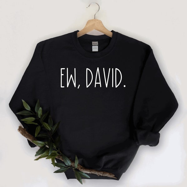 Ew David Sweatshirt, Schitt’s Creek Sweatshirt, Funny Sweatshirt, TV Sweatshirt