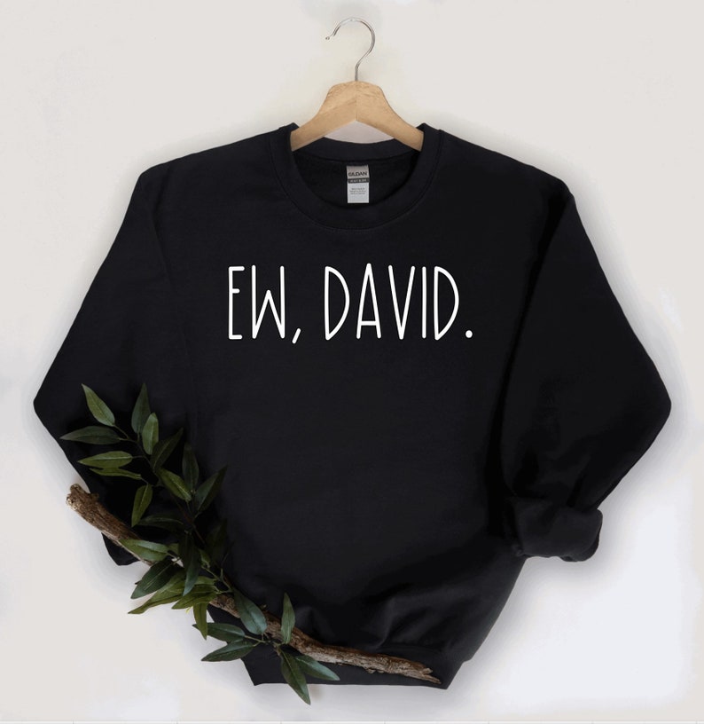 Ew David Sweatshirt, Schitts Creek Sweatshirt, Funny Sweatshirt, TV Sweatshirt image 1