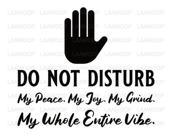 Nicht stören My Peace My Joy My Grind My Whole Vibe - SVG PNG JPG Eps Pdf Dateien
