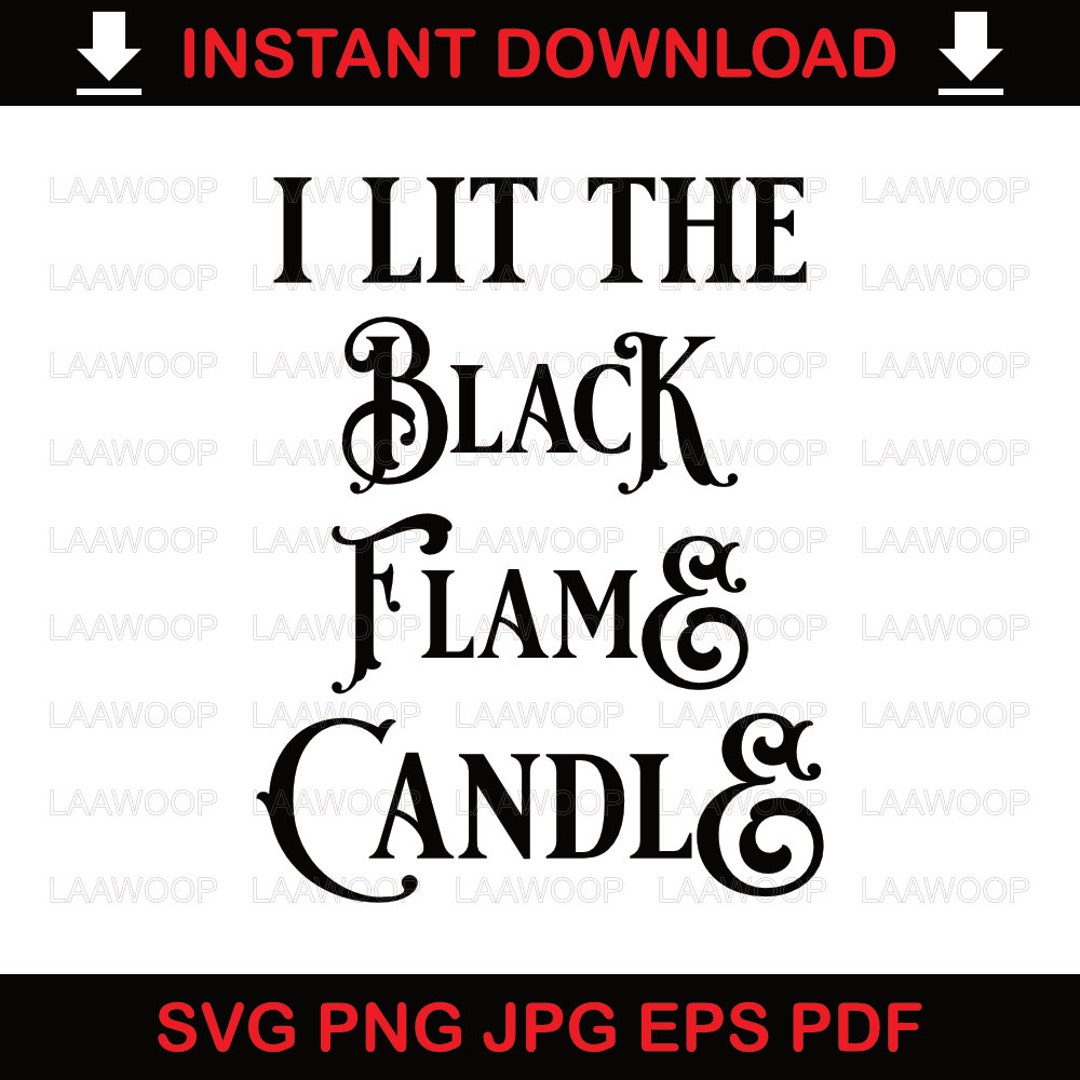 I Lit the Black Flame Candle SVG PNG JPG Eps Pdf Files Etsy