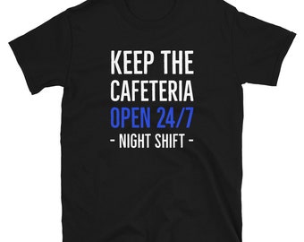Keep the cafeteria open 24/7 - Night shift - Short-Sleeve Unisex T-Shirt