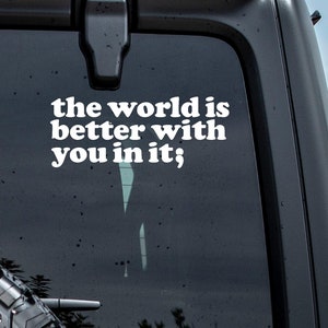 The World Is Better With You In It Vinyl Car Decal Mental Health Window Decal