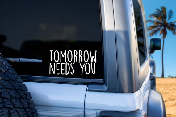 Tomorrow Needs You Vinyl Decal Mental Awareness Car Sticker