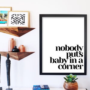 Film Zitat druckbar, Nobody Puts Baby in eine Ecke, druckbare Wohnkultur, Film Poster, Sofort Download, druckbares Zeichen, Schild, Dekor