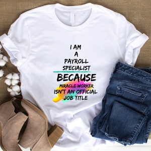 Funny Payroll Specialist T-Shirt: Miracle Worker Tee