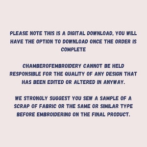 May include: Text on a light beige background. The text reads: "PLEASE NOTE THIS IS A DIGITAL DOWNLOAD, YOU WILL HAVE THE OPTION TO DOWNLOAD ONCE THE ORDER IS COMPLETE. CHAMBEROFEMBROIDERY CANNOT BE HELD RESPONSIBLE..." and more.
