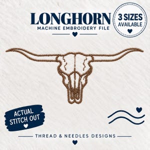 May include: A brown machine embroidery design of a longhorn skull with long, curved horns. The text reads LONGHORN MACHINE EMBROIDERY FILE, 3 SIZES AVAILABLE, ACTUAL STITCH OUT, and THREAD & NEEDLES DESIGNS, accompanied by small heart and wave icons.