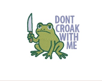 Funny Frog Embroidery Design: "Don't Croak With Me" (4x4 Hoop) (Digital Download)