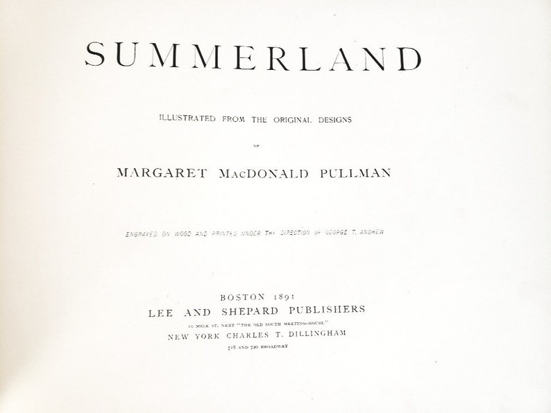 May include: A book cover with the title "SUMMERLAND" illustrated from the original designs of Margaret MacDonald Pullman. The book was published in 1891 by Lee and Shepard Publishers in Boston and Charles T. Dillingham in New York.