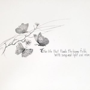 May include: A black and white drawing of three butterflies on a branch with flowers. The text "The life that floods the happy fields. With song and light and color." is written below the butterflies.