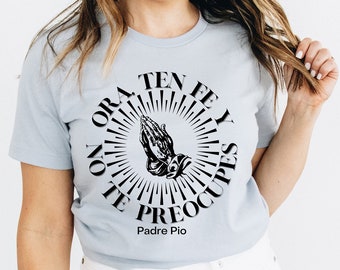 Ora Ten Fe y No Te Preocupes Short-Sleeve Unisex T-Shirt, St. Padre Pio Quote In Spanish Tee, Camiseta Frase Padre Pio, Playera Padre Pio