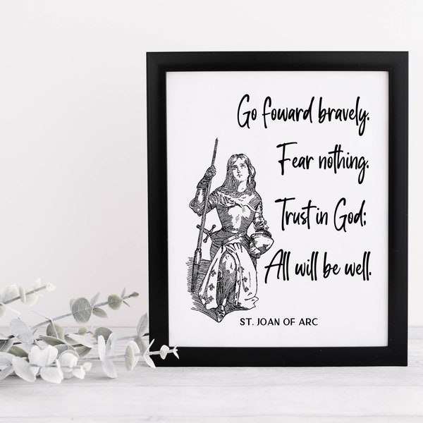 St. Joan Of Arc Quote Printable, Go Foward Bravely Fear Nothing Trust In God Al Will Be Well, Catholic Wall Art, St. Joan Of Arc Print Art