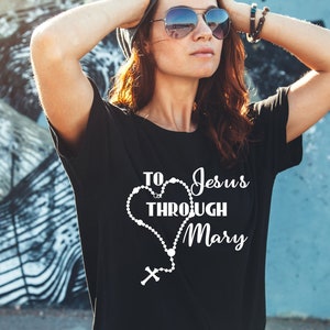 To Jesus Through Mary T-Shirt/Marian T-Shirt/Rosary T-Shirt/Catholic T-Shirt/Catholic Shirt/Catholic Women T-Shirt