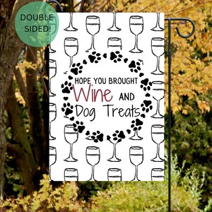 Wine Garden Flag | Hope you Brought Wine and Dog Treats Flag | Dog Flag | Garden Flag |Wine Flag | I love Wine | I love Dogs