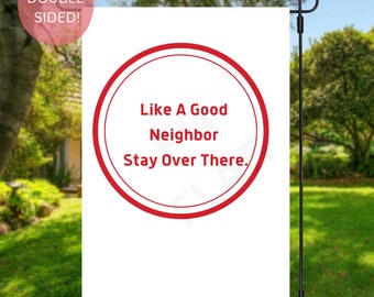 Like A Good Neighbor Stay Over There Garden Flag / Yard Art / Outdoor Decor / Garden Flag / Funny Flag