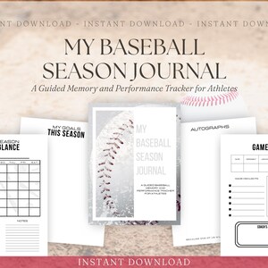 May include: A baseball season journal with the title "MY BASEBALL SEASON JOURNAL" and the subtitle "A Guided Memory and Performance Tracker for Athletes." The journal includes pages for goals, game logs, and autographs. The words "Instant Download" are at the top and bottom.