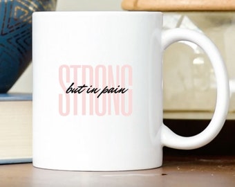 Strong But in Pain Mug Chronic Pain Mug Chronic Illness Mug CRPS Mug Chronic Fatigue Arthritis Migraines Lupus Nerve Pain