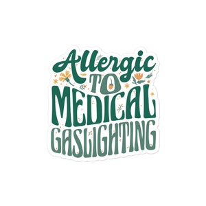 Allergic to Medical Gaslighting Disability Sticker Chronic Illness Sticker Chronic Pain Sticker MS ME Ehlers Danlos POTS Chronic Fatigue