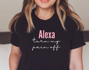 Alexa Turn My Pain Off Dark T-Shirt Funny Chronic Illness Shirt Chronic Pain T-Shirt Chronic Illness T-Shirt Chronic Fatigue T-Shirt