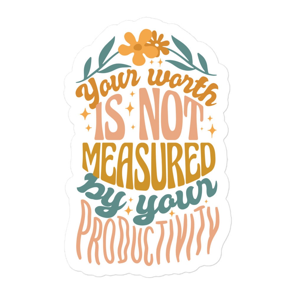 Your Worth is Not Measured by Your Productivity, Quote Sticker