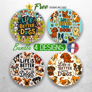 May include: A bundle of four circular designs featuring the phrase "Life is Better with Dogs" with various dog illustrations. The designs include paw prints, bones, and the text "Free Designs Included".