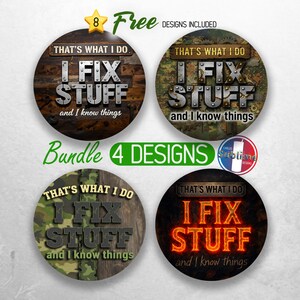 May include: A bundle of four circular designs with the text "THAT'S WHAT I DO, I FIX STUFF and I know things." The designs feature wood, camouflage, and a glowing effect. Includes 8 free designs.