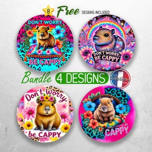 May include: Four colorful round designs featuring a capybara with the text "Don't Worry, Be Cappy".