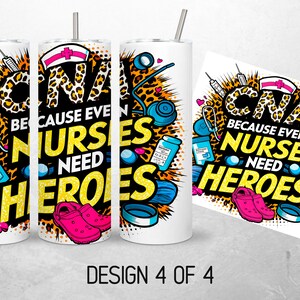 May include: A white tumbler with a colorful graphic design featuring a leopard print, a stethoscope, a syringe, and the text "Because even nurses need heroes".