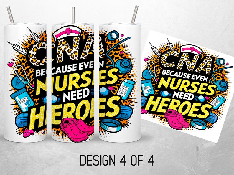 May include: A white tumbler with a colorful graphic design featuring a leopard print, a stethoscope, a syringe, and the text "Because even nurses need heroes".