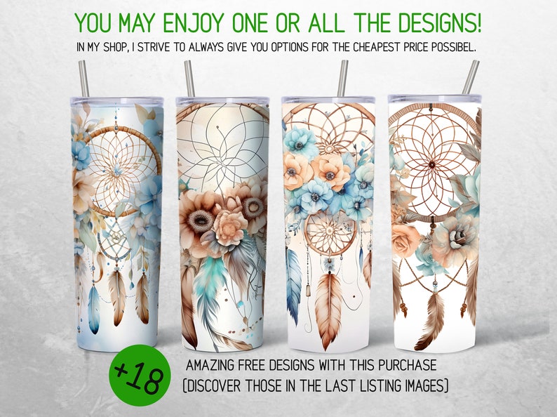 May include: Four stainless steel tumblers with different designs featuring dreamcatchers and floral patterns in shades of blue, brown, and white. The text "YOU MAY ENJOY ONE OR ALL THE DESIGNS!" is at the top of the image. The text "AMAZING FREE DESIGNS WITH THIS PURCHASE [DISCOVER THOSE IN THE LAST LISTING IMAGES]" is at the bottom of the image.