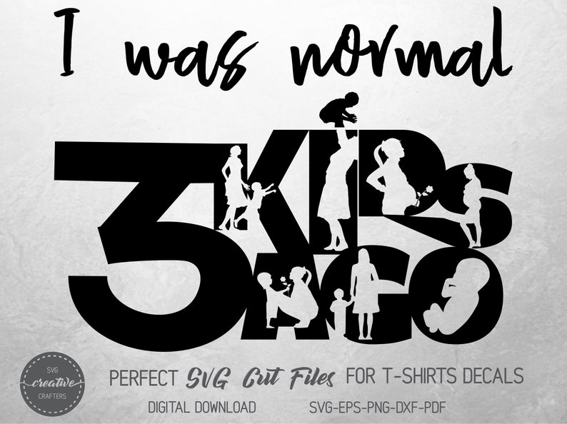 Download Mom Life Svg Files For Cricut I Was Normal 3 Kids Ago Svg Mothers Day Shirts Svg Shirt Woman Funny Svg Mother Of 3 Svg Popular Svg Clip Art Art Collectibles
