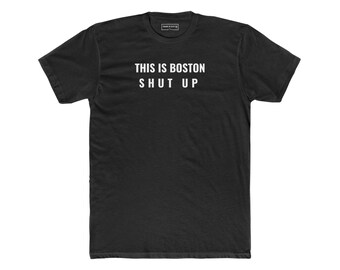 T-shirt- This is Boston, Shut Up