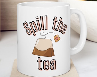 Spill the Tea Ceramic Mug, Funny Tea Lover Gift