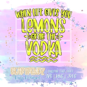 Quando la vita ti dà i limoni prendi la vodka svg, Beartrendz, quando la vita ti dà limoni png per la sublimazione, Cricut cut file, Lemon Svg