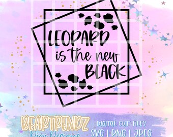 Leopard is the new black svg, Leopard Svg, Geometric svg, Cricut cut Files, Leopard Png Design,  Cameo Svg, Cricut Svg, Die Cuts, Svg Quotes