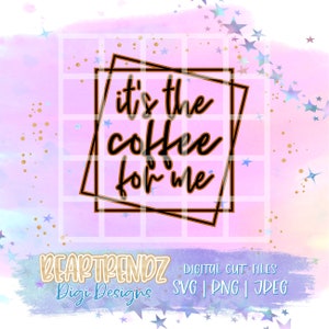 It&#39;s the coffee for me svg, But first coffee svg, Funny Coffee Mug Svg, Beartrendz Svg, Coffee Snob Svg, I run on Caffeine svg,
