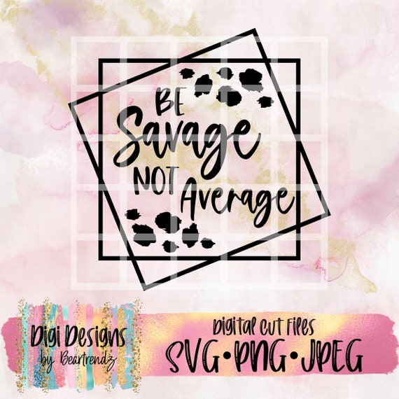 Download Be Savage not average svg Im a Savage Leopard svg Cricut ...