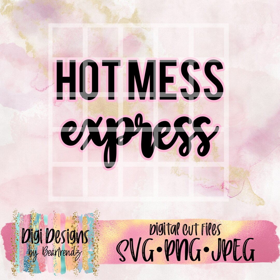 Hot Mess Express Svg, Svg Jpeg Png Files for Cutting Machines, Cameo