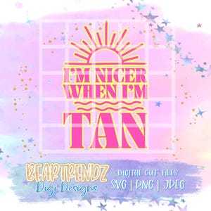 May include: A digital design with the text "I'M NICER WHEN I'M TAN" in pink, with a sun graphic above the text. The design is set against a pink and purple background with a grid pattern and stars. The design also includes the text "BEARTRENDZ Digi Designs".