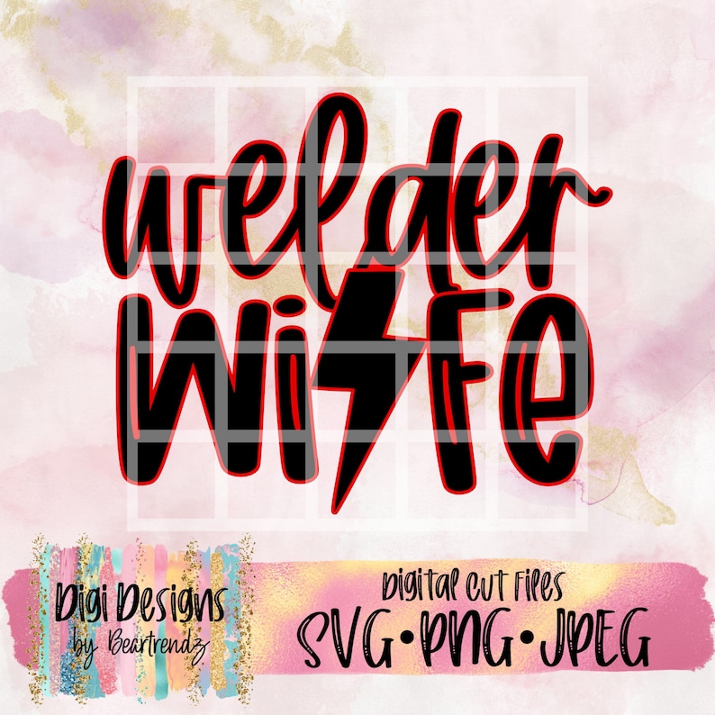 May include: Black and red digital cut file design that says "Welder Wife" with a lightning bolt in the word "Wife". The design is on a pink and gold background with the text "Digi Designs by Beartrendz" and "SVG.PNG.JPEG" at the bottom.